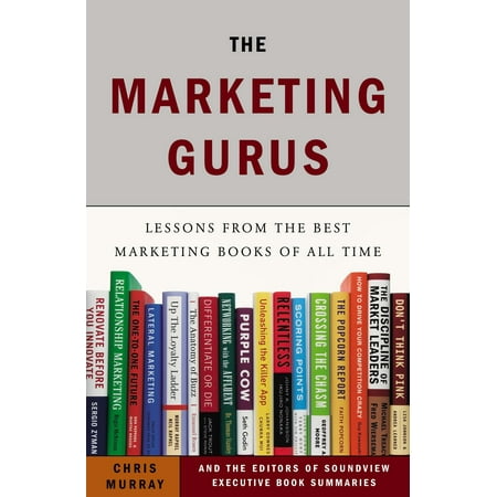 The Marketing Gurus : Lessons from the Best Marketing Books of All (Best Marketing Messages Of All Time)