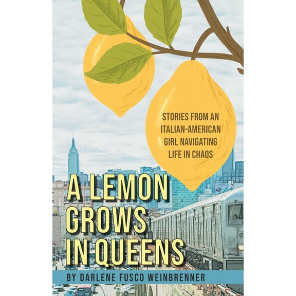A Lemon Grows in Queens: Stories From an Italian-American Girl Navigating Life in Chaos, (Paperback)