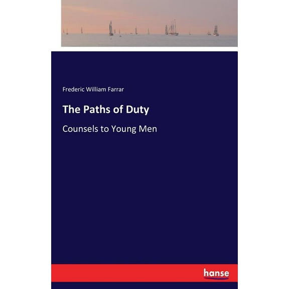 The Paths of Duty: Counsels to Young Men, (Paperback)