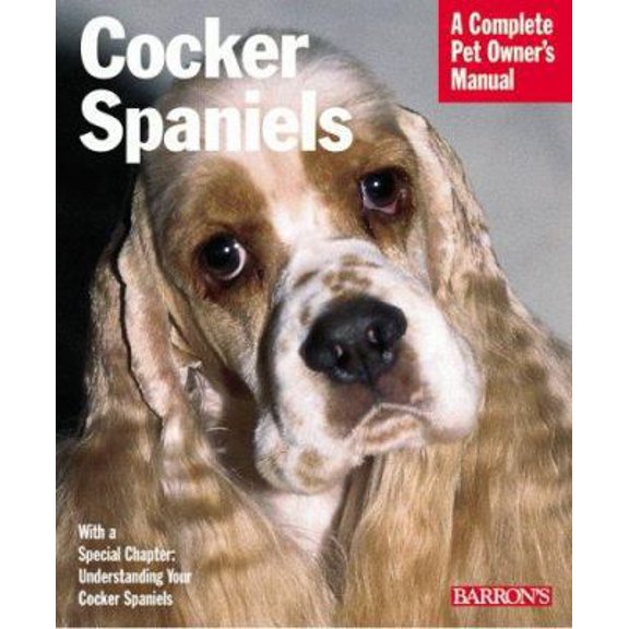 Pre-Owned Cocker Spaniels: Everything About Purchase, Care, Nutrition, Behavior, and Training (Complete Pet Owner's Manual) (Paperback) 0764110349 9780764110344