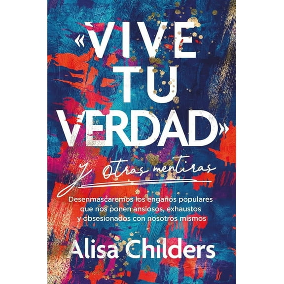 Â«Vive Tu VerdadÂ» Y Otras Mentiras, (Paperback)