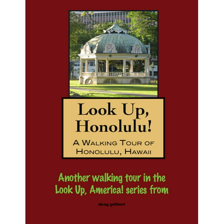 Look Up, Honolulu! A Walking Tour of Honolulu, Hawaii -