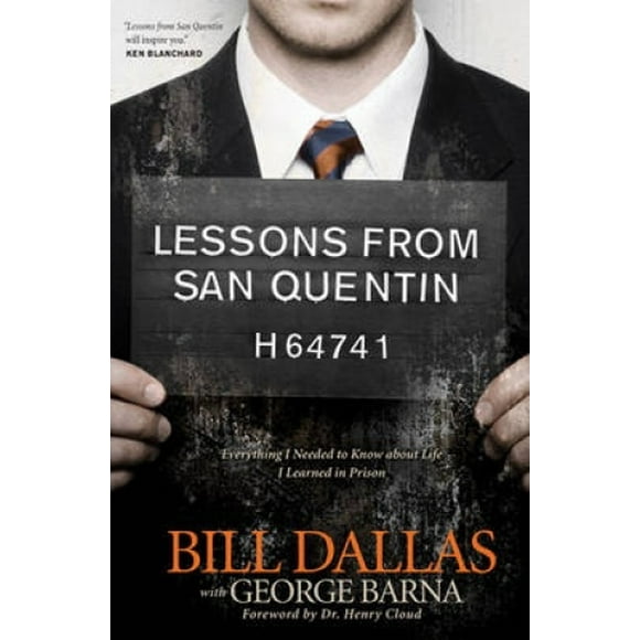 Lessons from San Quentin: Everything I Needed to Know About Life I Learned in Prison