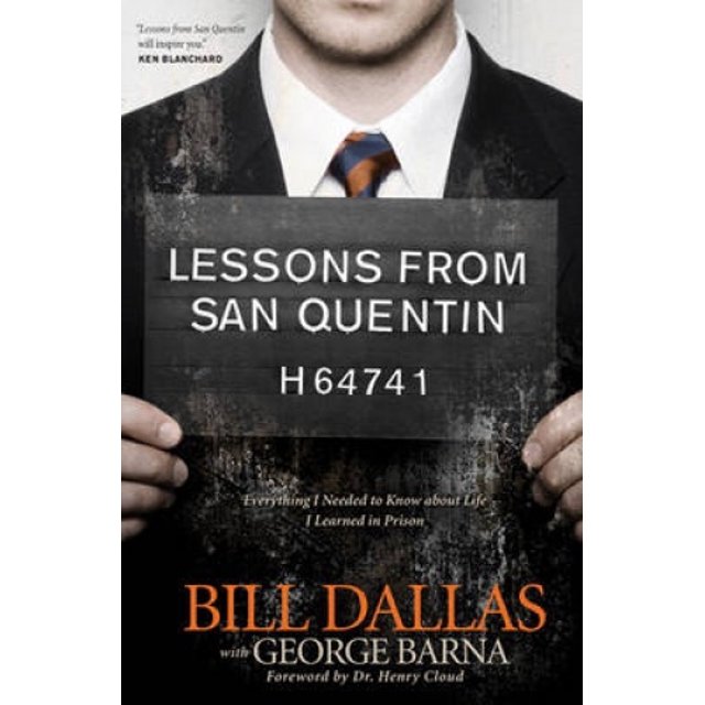 Lessons from San Quentin: Everything I Needed to Know About Life I Learned in Prison