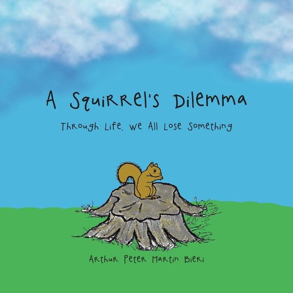A Squirrel's Dilemma: Through Life, We All Lose Something, (Paperback)