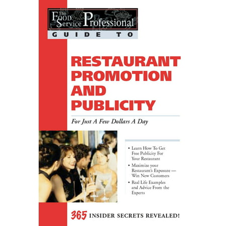 The Food Service Professionals Guide To: Restaurant Promotion & Publicity For Just A few Dollars A Day -