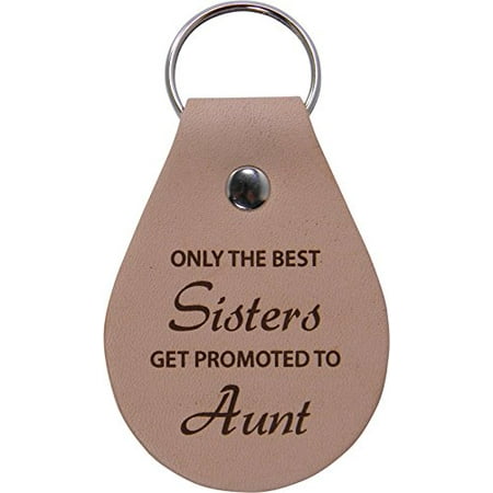 Only The Best Sisters Get Promoted To Aunt Leather Key Chain - Great Gift for Birthday, Wedding, Or Christmas Gift for Sister,