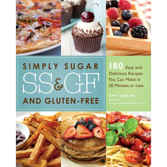 Simply Sugar and Gluten-Free: 180 Easy and Delicious Recipes You Can Make in 20 Minutes or Less, (Paperback)