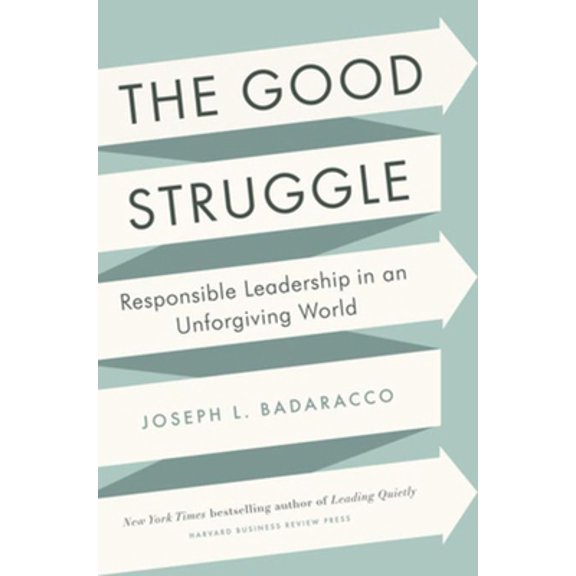 Pre-Owned The Good Struggle: Responsible Leadership in an Unforgiving World (Hardcover) 1422191648 9781422191644