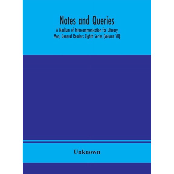 Notes And Queries; A Medium Of Intercommunication For Literary Men, General Readers Eighth Series (Volume Vii), (Hardcover)