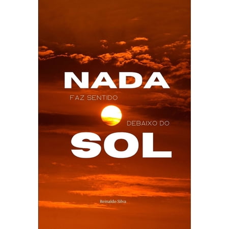Nada faz Sentido Debaixo do Sol (Paperback)