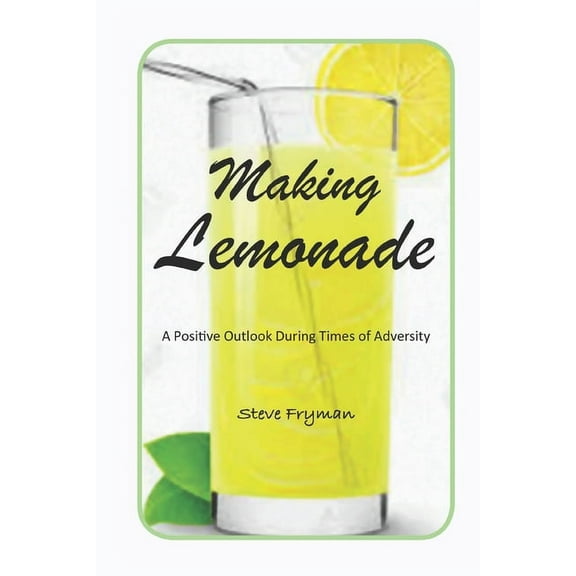 Making Lemonade: A Positive Outlook During Times of Adversity, (Paperback)