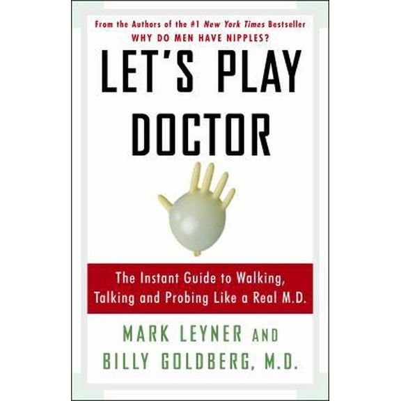 Pre-Owned Let's Play Doctor: The Instant Guide to Walking, Talking, and Probing Like a Real M.D. (Paperback) 030734598X 9780307345981