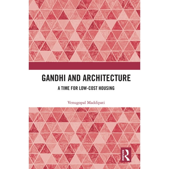 Gandhi and Architecture: A Time for Low-Cost Housing, (Paperback)
