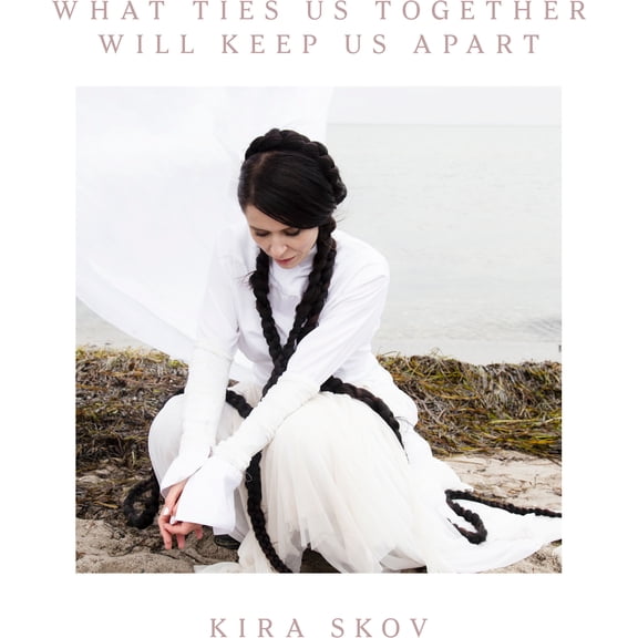 Kira Skov - What Ties Us Together, Will Keep Us Apart - Music & Performance - Vinyl