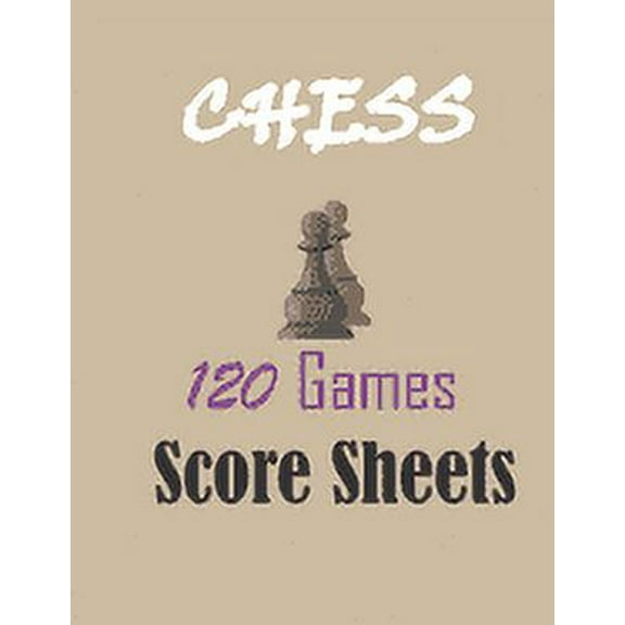 Chess 120 games score sheets: 120 pages 8.5 x 11 inches (Paperback)