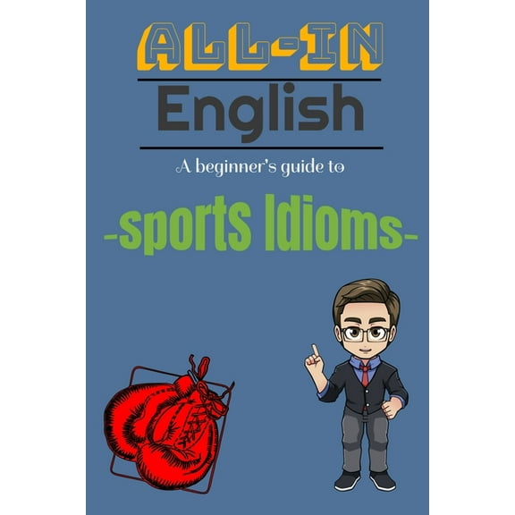 A Beginners Guide to Sports Idioms : All-in English (Paperback)