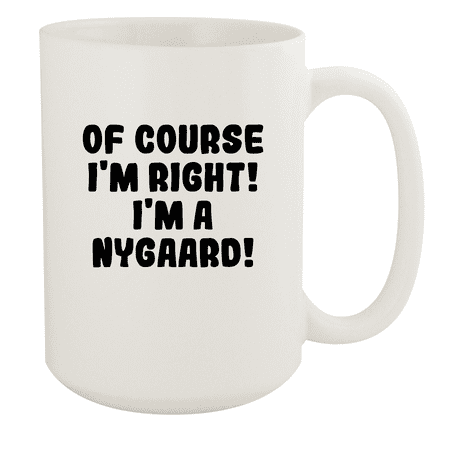 

Of Course I m Right! I m A Nygaard! - Ceramic 15oz White Mug White
