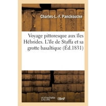 Voyage pittoresque aux îles Hébrides. L'île de Staffa et sa grotte basaltique (Paperback)