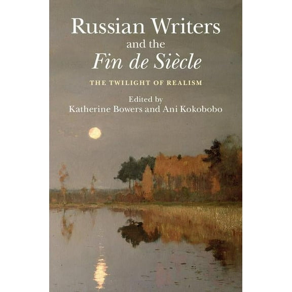 Russian Writers and the Fin de Si�cle: The Twilight of Realism Hardcover