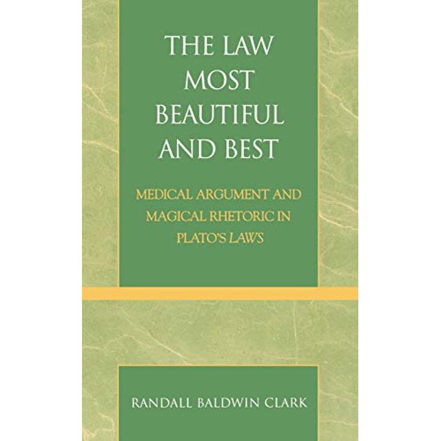 The Law Most Beautiful and Best: Medical Argument and Magical Rhetoric in Plato's Laws