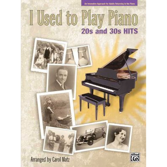 Pre-Owned I Used to Play Piano -- 20s and 30s Hits: An Innovative Approach for Adults Returning to the Piano (Paperback) by Carol Matz