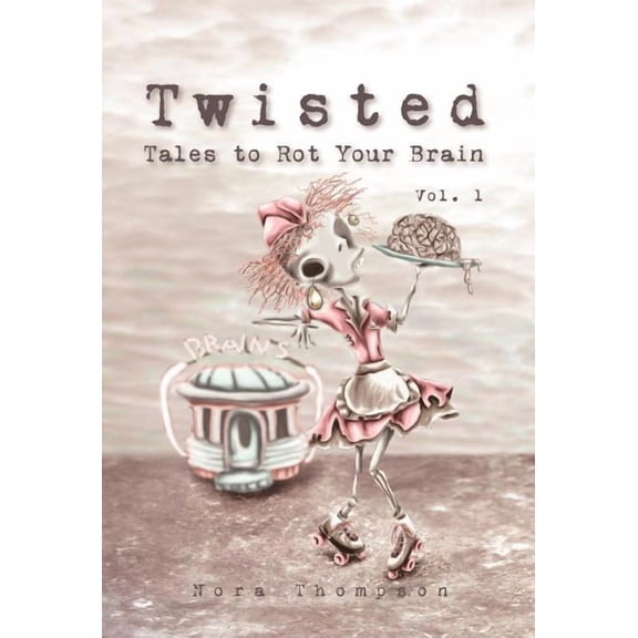 Twisted: Tales to Rot Your Brain Vol. 1, (Hardcover)