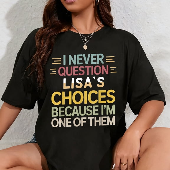 100% Cotton Funny Relationship Quote I Never Question Lisa’s Choices T-Shirt