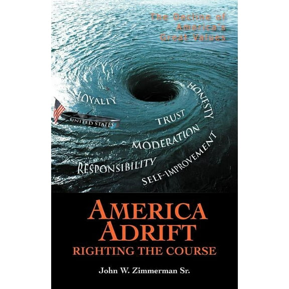 America Adrift-Righting the Course: The Decline of America's Great Values, (Paperback)
