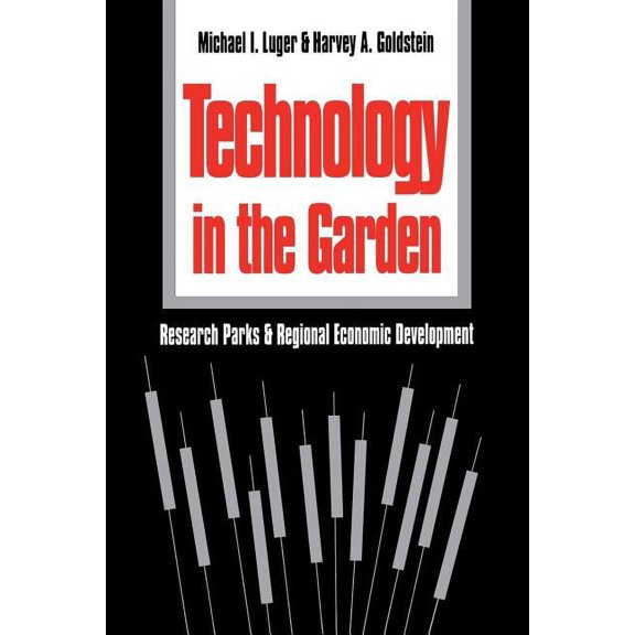 Technology in the Garden: Research Parks and Regional Economic Development, (Paperback)