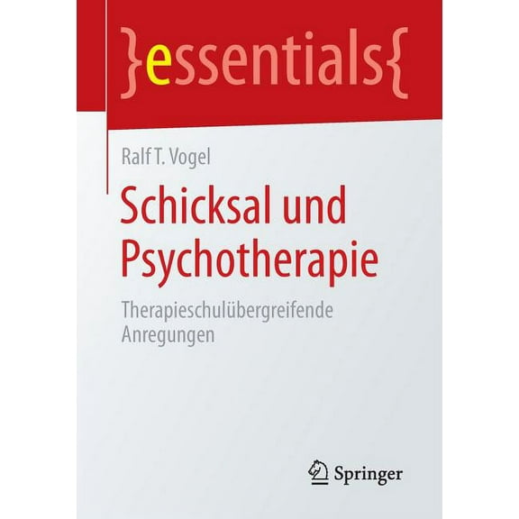 Essentials Schicksal Und Psychotherapie: Therapieschulübergreifende Anregungen, (Paperback)