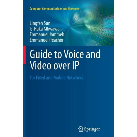 Computer Communications and Networks Guide to Voice and Video Over IP: For Fixed and Mobile Networks, (Paperback)
