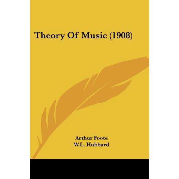 Theory Of Music By Foote, Arthur/ Hubbard, W. L. (INT)/ Liebling, Emil (INT)