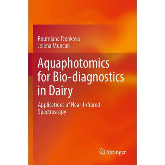 Aquaphotomics for Bio-Diagnostics in Dairy: Applications of Near-Infrared Spectroscopy, (Paperback)