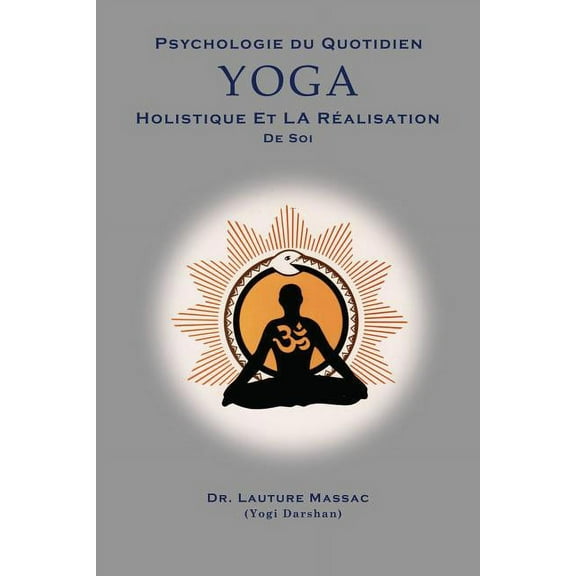 Psychologie du Quotidien Yoga Holistique et la Realization de Soi, (Paperback)