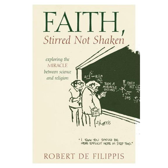 Faith, Stirred Not Shaken: Exploring the Miracle Between Science and Religion, (Paperback)