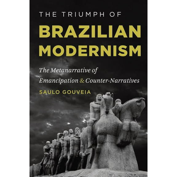 North Carolina Studies in the Romance La The Triumph of Brazilian Modernism: The Metanarrative of Emancipation and Counter-Narratives, Book 299, (Paperback)
