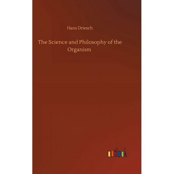 The Science and Philosophy of the Organism (Hardcover)