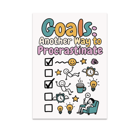 Goals: Another Way to Procrastinate - Self-Help Decor - 13x19 Poster Print