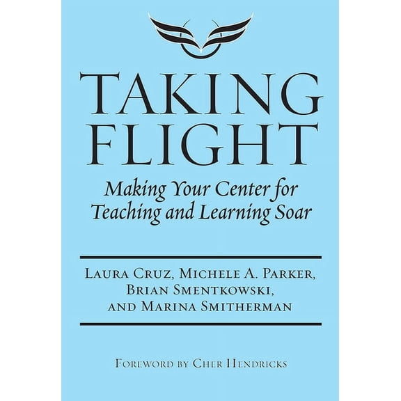 Taking Flight: Making Your Center for Teaching and Learning Soar, (Hardcover)