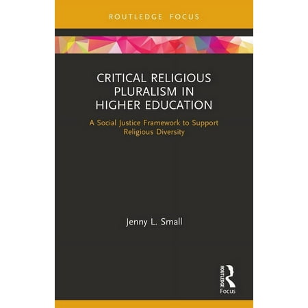 Routledge Research in Higher Education Critical Religious Pluralism in Higher Education: A Social Justice Framework to Support Religious Diversity (Paperback)