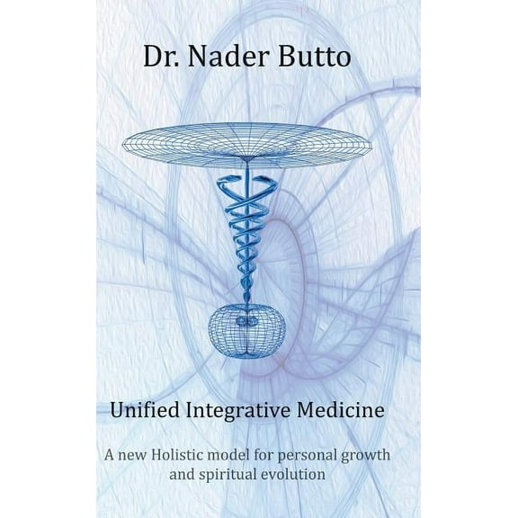Unified Integrative Medicine: A new Holistic model for personal growth and spiritual evolution (Hardcover)