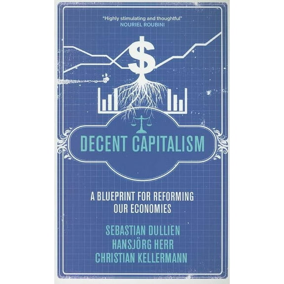 Decent Capitalism: A Blueprint for Reforming our Economies (Paperback)
