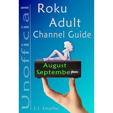 The Unofficial Roku ADULT Channel Guide; Annotated -