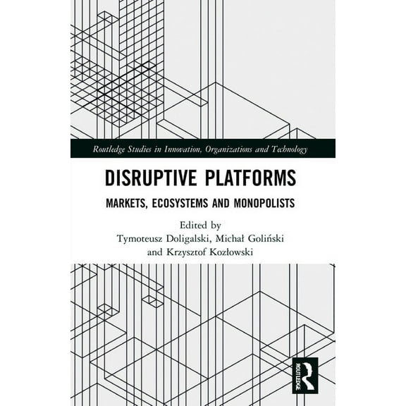 Routledge Studies in Innovation, Organiz Disruptive Platforms: Markets, Ecosystems, and Monopolists, (Paperback)