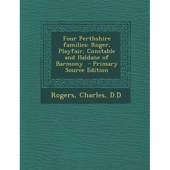 Four Perthshire Families: Roger, Playfair, Constable and Haldane of Barmony (Paperback)