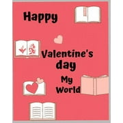 Happy Valentine's day my world: A best note book for happy valentines day, my boy and girl (Paperback)