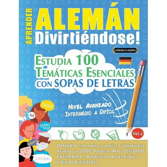 Aprender Alemán Divirtiéndose! - Nivel Avanzado: INTERMEDIO A DIFÃCIL - ESTUDIA 100 TEMÃTICAS ESENCIALES CON SOPAS DE LE, (Paperback)