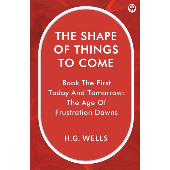 The Shape Of Things To Come Book The First Today And Tomorrow: The Age Of Frustration Dawns, (Paperback)