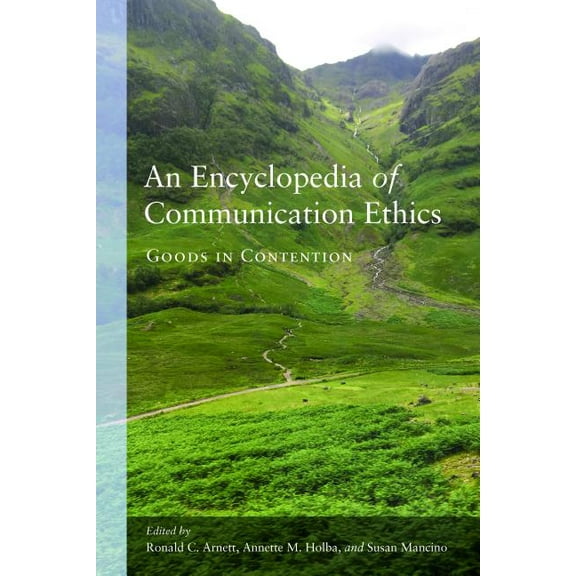 An Encyclopedia of Communication Ethics: Goods in Contention, (Paperback)
